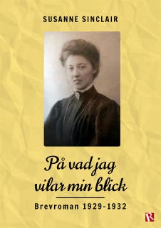 På vad jag vilar min blick : Brevroman 1929-1932