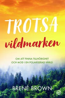 Trotsa vildmarken: Om att finna tillhörighet och mod i en polariserad värld
