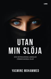 Utan min slöja : hur västerländska liberaler stärker radikal islam