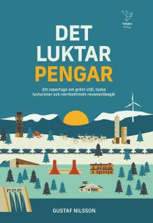 Det luktar pengar : Ett reportage om grönt stål, tyska lyxturister och norrbottniskt revanschbegär