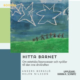 Hitta barnet : om estetiska lärprocesser och nycklar till den inre drivkraften
