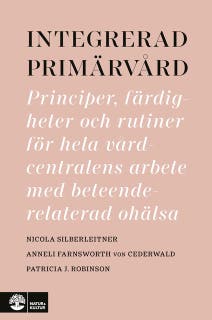 Integrerad primärvård : principer, färdigheter och rutiner för hela vårdcentralens arbete med beteendere