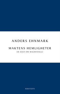 Maktens hemligheter : en essä om Machiavelli