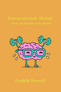 Entreprenöriellt lärande - konkreta exempel i alla ämnen