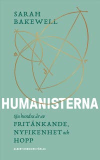 Humanisterna : sju hundra år av fritänkande, nyfikenhet och hopp