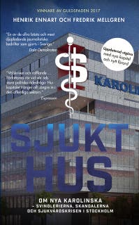 Sjukt hus : Om Nya Karolinska - svindlerierna, skandalerna och sjukvårdskrisen i Stockholm
