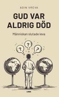 Gud var aldrig död : människan slutade leva