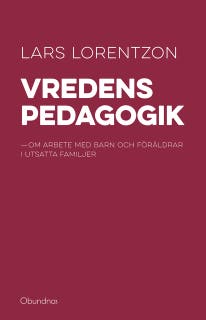 Vredens pedagogik : Om arbete med barn och föräldrar i utsatta familjer