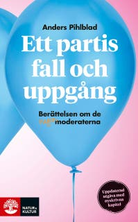 Ett partis fall och uppgång : berättelsen om de nya moderaterna