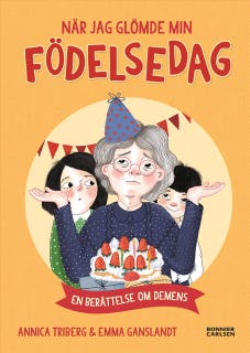 När jag glömde min födelsedag - en berättelse om demens