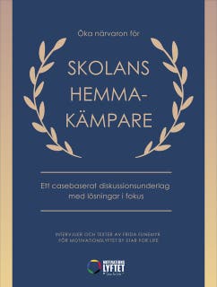 Öka närvaron för skolans hemmakämpare : Ett casebaserat diskussionsunderlag med lösningar i fokus