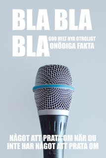 BLA BLA BLA : 600 helt nya otroligt onödiga fakta : något att prata om när du inte har något att prata om