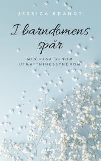 I barndomens spår : min resa genom utmattningssyndrom