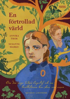 En förtrollad värld : om den unga Selma Lagerlöf och om berättelserna hon skrev som vuxen