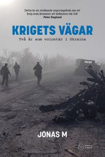 Krigets vägar : Två år som volontär i Ukraina