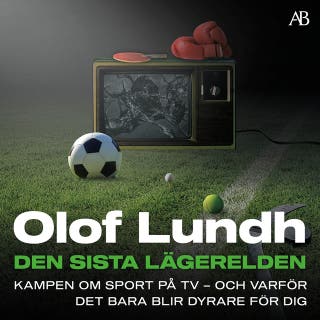 Den sista lägerelden : kampen om sport på tv - och varför det bara blir dyrare för dig