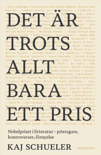 Det är trots allt bara ett pris : Nobelpriset i litteratur - pristagare, kontroverser, förnyelse