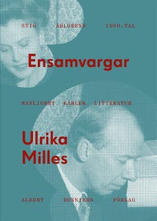 Ensamvargar : Stig Ahlgrens 1900-tal. Manlighet, kärlek och litteratur