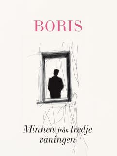 Boris : minnen från tredje våningen