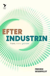 Efter industrin : Friare, rikare, grönare
