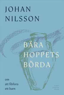 Bära hoppets börda : om att förlora ett barn