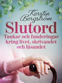 "Slutord" Tankar och funderingar kring livet, skrivandet och läsandet