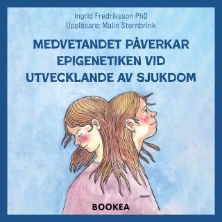 Medvetandet påverkar epigenetiken vid utvecklande av sjukdom