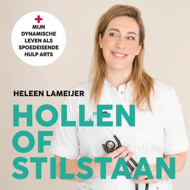 Hollen of stilstaan: Mijn dynamische leven als spoedeisende hulp arts