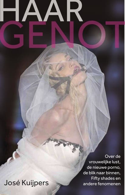 Haar genot: over vrouwelijke lust, de nieuwe porno, de blijk naar binnen, Fifty Shades en andere fenomenen