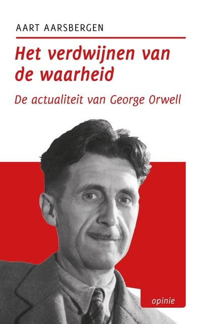Het verdwijnen van de waarheid: De actualiteit van George Orwell