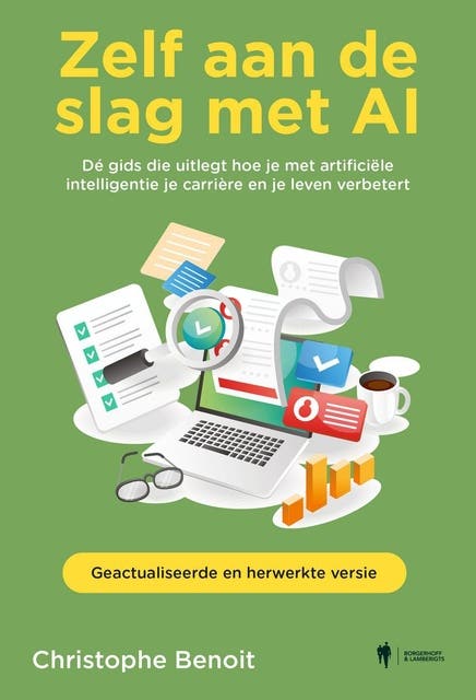 Zelf aan de slag met AI: Dé gids die je helpt om artificiële intelligentie te gebruiken in je werk en je leven (volledig herwerkte en geactualiseerde