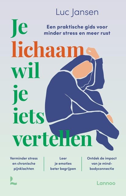 Je lichaam wil je iets vertellen: Een praktische gids voor minder stress en meer rust