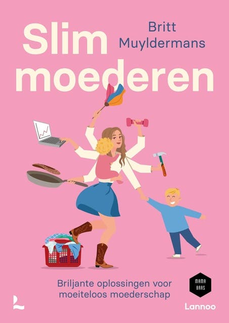 Slim moederen: Briljante oplossingen voor moeiteloos moederschap