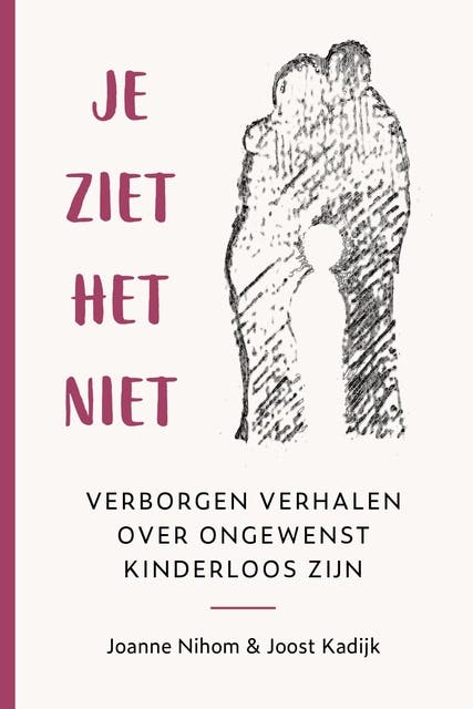Je ziet het niet: Verborgen verhalen over ongewenst kinderloos zijn