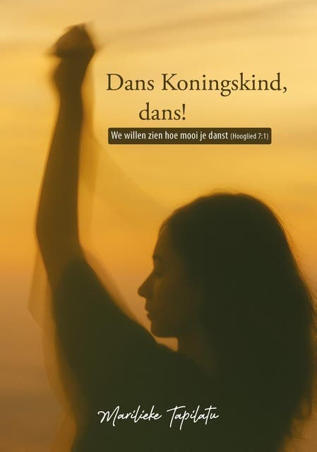 Dans Koningskind, dans!: We willen zien hoe mooi je danst (Hooglied 7:1)
