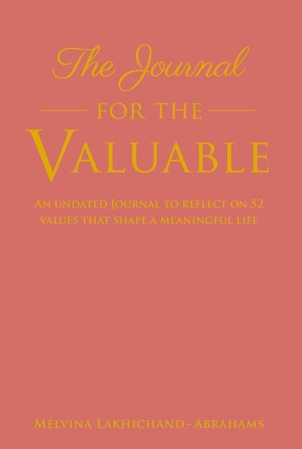 Journal for the Valuable: An undated Journal to reflect on 52 values that shape a meaningful life