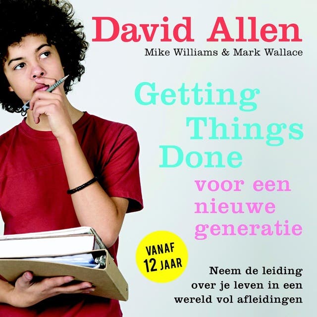 Getting Things Done voor een nieuwe generatie: Neem de leiding over je leven in een wereld vol afleidingen