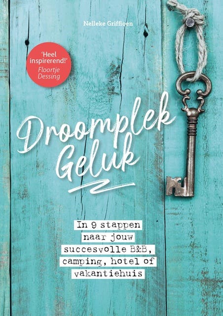 DroomplekGeluk: In 9 stappen naar jouw succesvolle B&B, camping, hotel of vakantiehuis