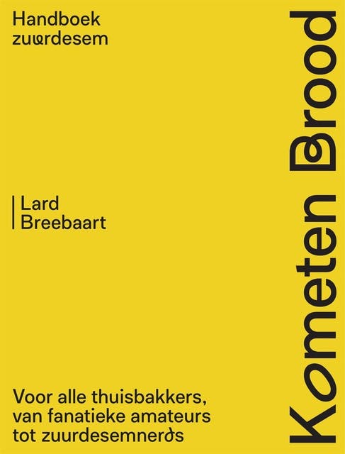 Kometen Brood: handboek zuurdesem: Voor alle thuisbakkers, van fanatieke amateurs tot zuurdesemnerds