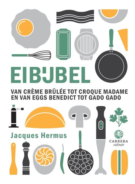 Eibijbel: Van crème brûlée tot en croque madame en van Eggs Benedict tot gado gado