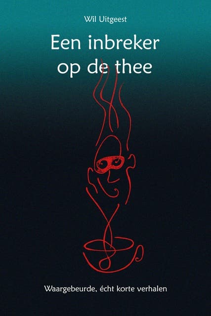 Een inbreker op de thee: Waargebeurde, écht korte verhalen