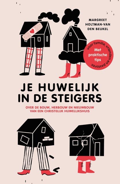 Je huwelijk in de steigers: Over de bouw, herbouw en nieuwbouw van een christelijk huwelijkshuis