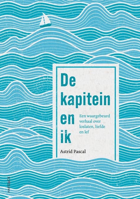 De kapitein en ik: Een waargebeurd verhaal over loslaten, liefde en lef