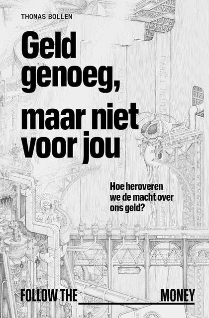 Geld genoeg, maar niet voor jou: Hoe heroveren we de macht over ons geld?
