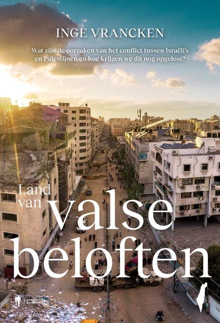 Land van valse beloften: Wat zijn de oorzaken van het conflict tussen Israëli's en Palestijnen en hoe krijgen we dit nog opgelost?