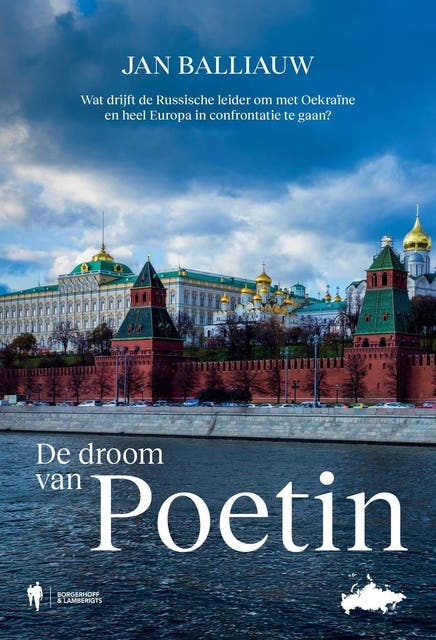 De droom van Poetin: Wat drijft de Russische leider om met Oekraïne en heel Europa in confrontatie te gaan?