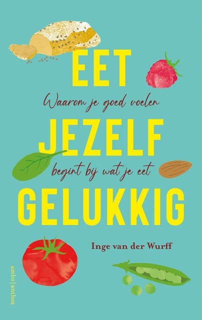 Eet jezelf gelukkig: Waarom je goed voelen begint bij wat je eet