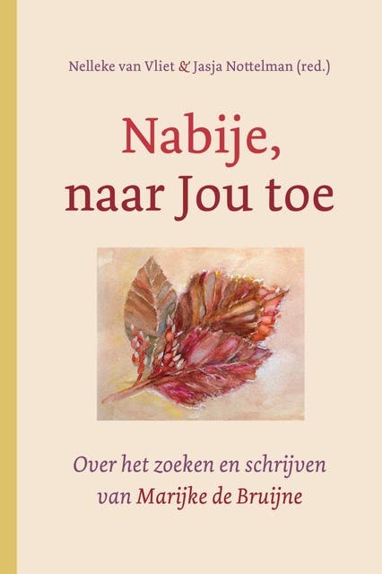 Nabije, naar Jou toe: over het zoeken en schrijven van Marijke de Bruijne