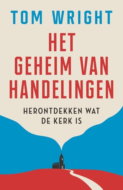 Het geheim van Handelingen: Herontdekken wat de kerk is
