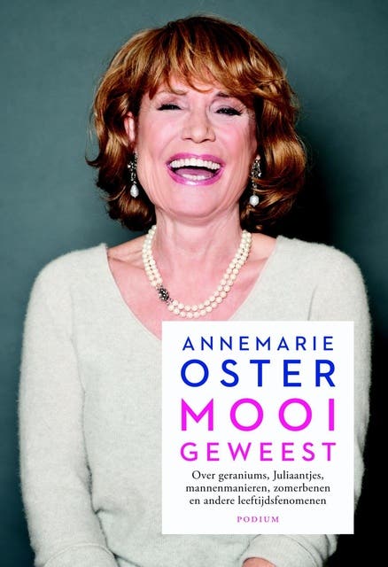 Mooi geweest: over geraniums, Juliaantjes, mannetjesmanieren, zomerbenen en andere leeftijdsfenomenen